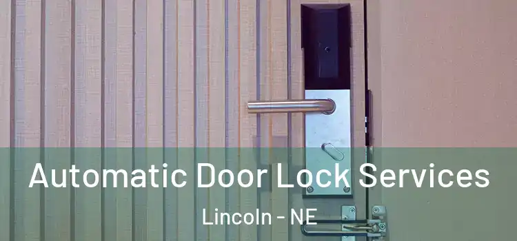 Automatic Door Lock Services Lincoln - NE