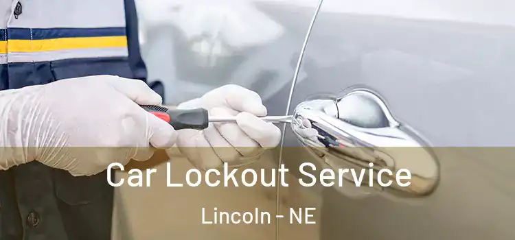 Car Lockout Service Lincoln - NE