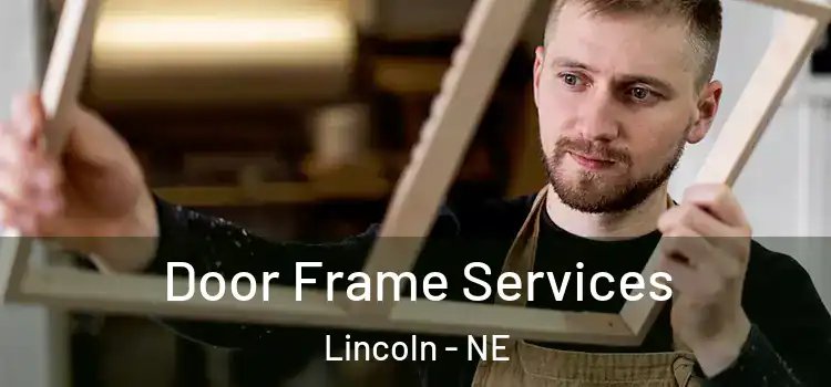 Door Frame Services Lincoln - NE