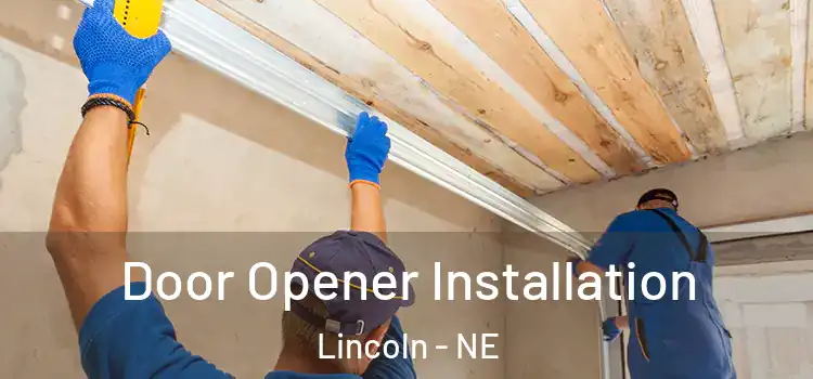  Door Opener Installation Lincoln - NE