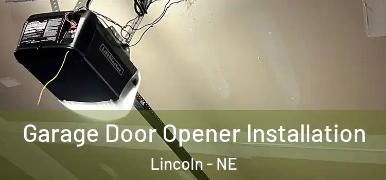 Garage Door Opener Installation Lincoln - NE