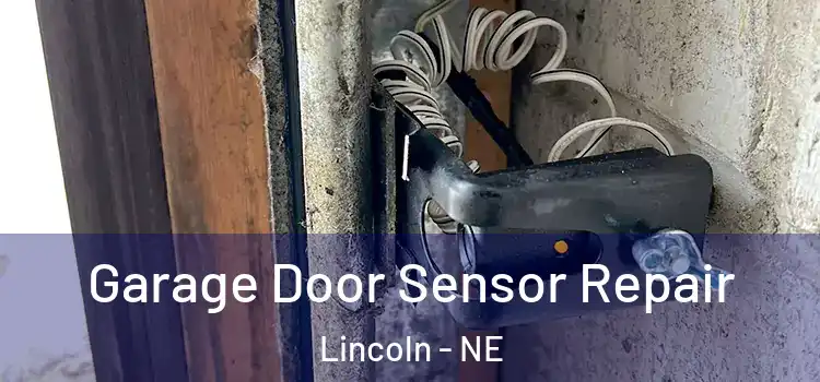 Garage Door Sensor Repair Lincoln - NE