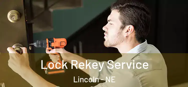 Lock Rekey Service Lincoln - NE