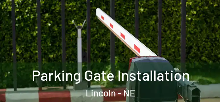  Parking Gate Installation Lincoln - NE