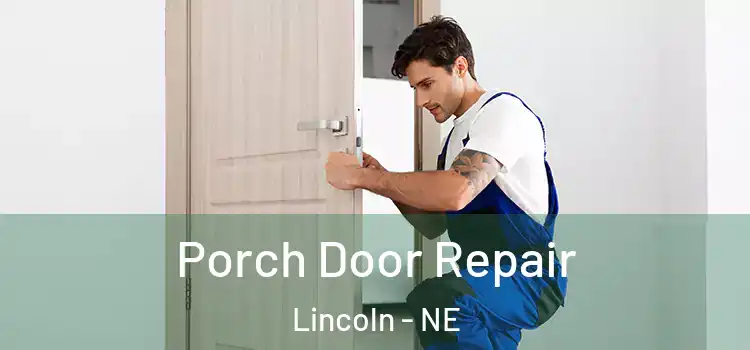  Porch Door Repair Lincoln - NE