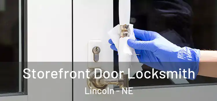  Storefront Door Locksmith Lincoln - NE